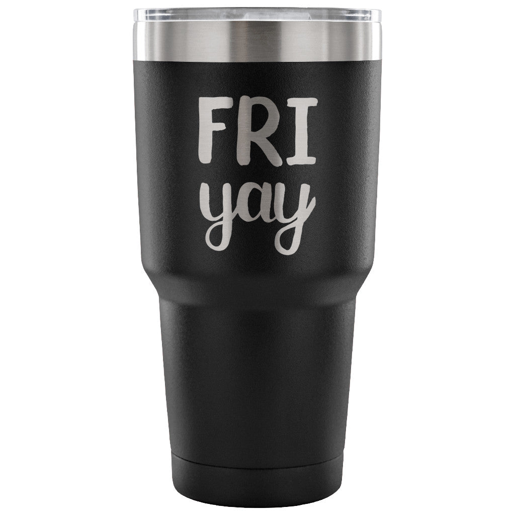 Fri yay 30 oz Tumbler - Travel Cup, Coffee Mug